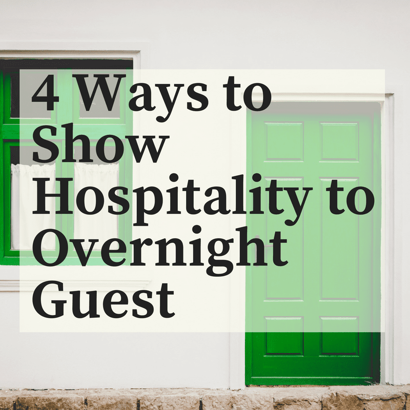4 Ways to Show Hospitality to Overnight Guest