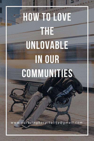 How to Love the Unloveable In Our Communities