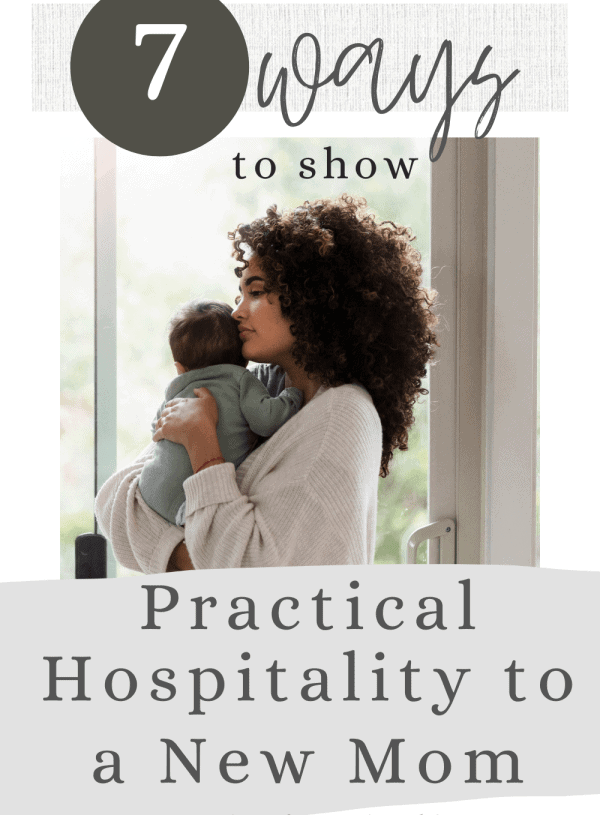 7 Ways to show Practical Hospitality to a New Mom