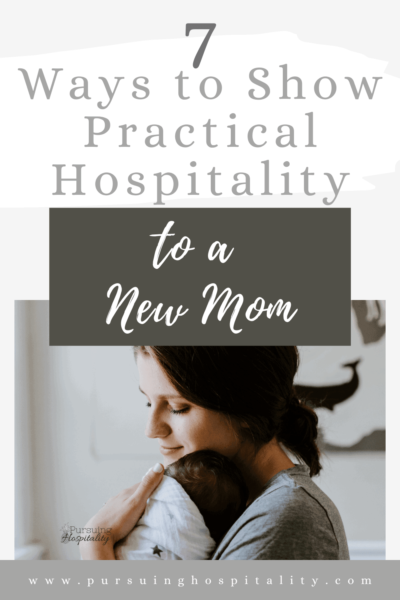 7 Ways to show Practical Hospitality to a New Mom.