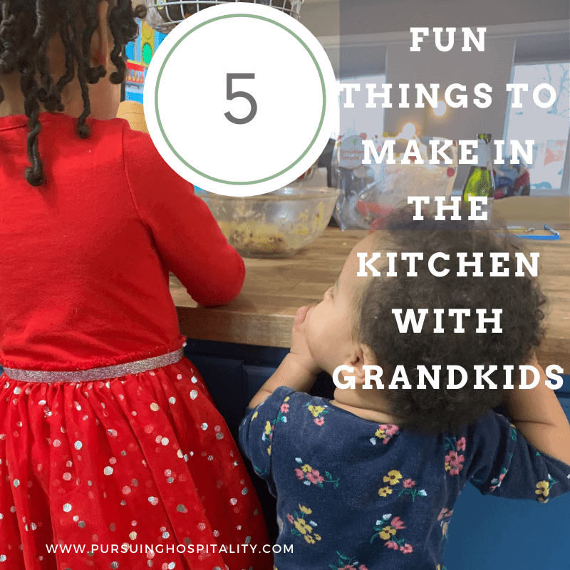 Fun Things To Make In The Kitchen With Grandkids