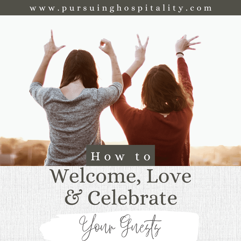 How to Welcome, Love, and Celebrate Your Guests.